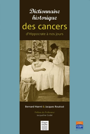 Dictionnaire historique des cancers - Bernard Hoerni, Jacques Rouëssé - Editions Frison-Roche