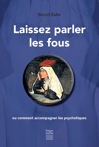 Laissez parler les fous - Benoit Dalle - Editions Frison-Roche