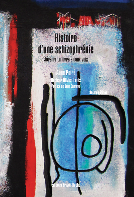 Histoire d’une schizophrénie - Anne Poiré, Olivier Louis - Editions Frison-Roche