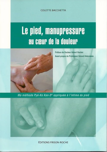 Le pied, manupressure au cœur de la douleur - Colette Bacchetta - Editions Frison-Roche