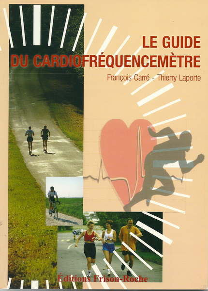 Le guide du cardiofréquencemêtre - François Carré, Thierry Laporte - Editions Frison-Roche