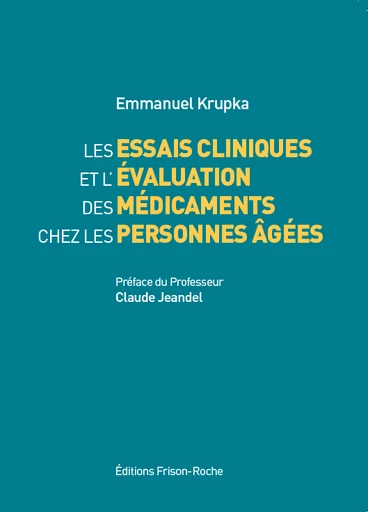 Les essais cliniques et l’évaluation des médicaments chez les personnes âgées - Emmanuel Krupka - Editions Frison-Roche