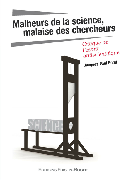 Malheurs de la science, malaise des chercheurs - Jacques-Paul Borel - Editions Frison-Roche