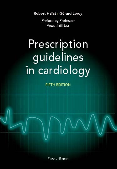 Prescription guidelines in cardiology - Robert Haïat, Gérard Leroy - Editions Frison-Roche