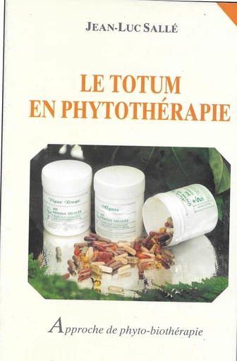 Le totum en phytothérapie - Jean-Luc Sallé - Editions Frison-Roche