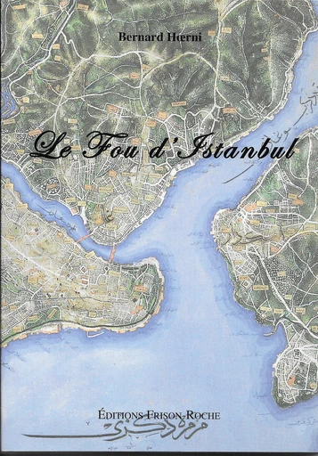 Le fou d’istanbul - Bernard Hoerni - Editions Frison-Roche