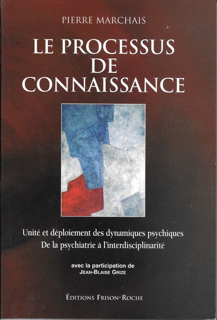 Le processus de connaissance - P Marchais, J.-B Grize - Editions Frison-Roche
