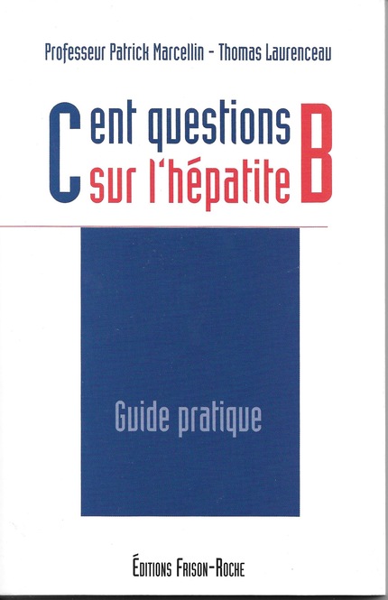 Cent questions sur l'hépatite B - Patrick Marcellin, Thomas Laurenceau - Editions Frison-Roche