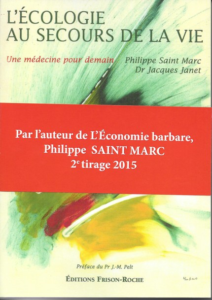 L’écologie au secours de la vie - Philippe Saint Marc, Jacques Janet - Editions Frison-Roche