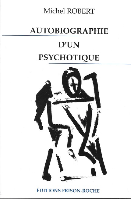 Autobiographie d’un psychotique - Michel Robert - Editions Frison-Roche