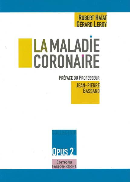 La maladie coronaire - Robert Haïat, Gérard Leroy - Editions Frison-Roche