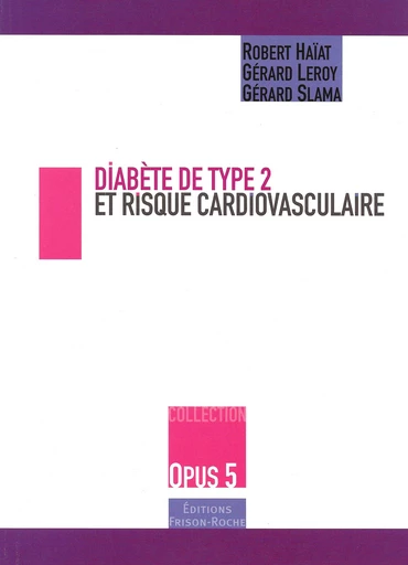 Diabète de type 2 et risque cardiovasculaire - Robert Haïat, Gérard Leroy, Gérard Slama - Editions Frison-Roche