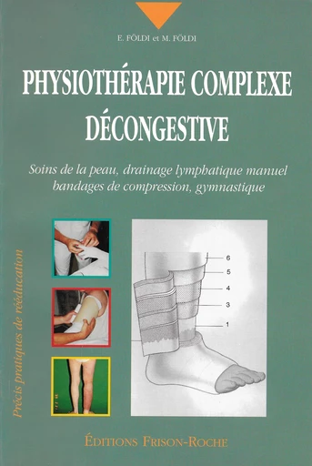 Physiothérapie complexe décongestive soins de la peau, drainage lymphatique manuel, bandages de compression, gymnastique - E Földi, M Földi - Editions Frison-Roche