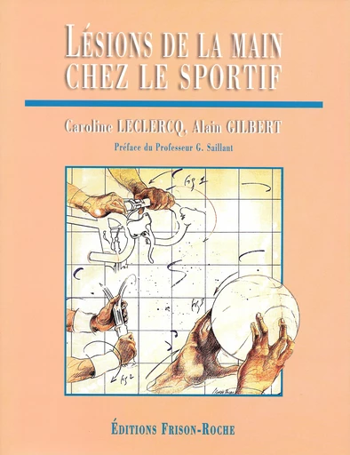 Lésions de la main  chez le sportif - Caroline Leclercq, Alain Gilbert - Editions Frison-Roche