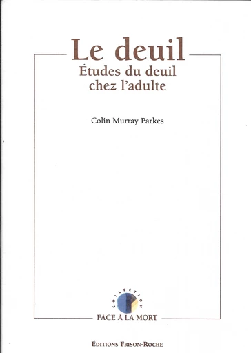 Le deuil : études du deuil chez l’adulte - Colin Murray Parkes - Editions Frison-Roche