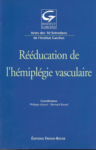 Rééducation de l’hémiplégie vasculaire - Philippe Azouvi, Bernard Bussel - Editions Frison-Roche