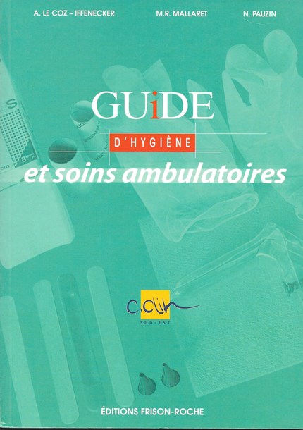Guide d’hygiène et soins ambulatoires - A Le Coz-Iffenecker, M.R Mallaret, N Pauzin - Editions Frison-Roche