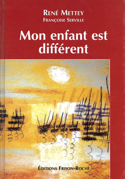 Mon enfant est différent - René Mettey, Françoise Serville - Editions Frison-Roche