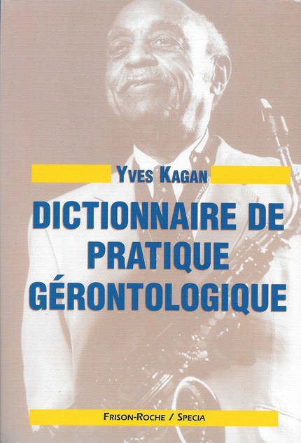 Dictionnaire de pratique gérontologique - Yves Kagan - Editions Frison-Roche