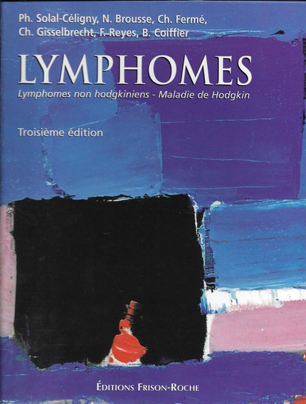 Lymphomes - Ph. Solal-Céligny, N Brousse, Ch Fermé, Ch Gisselbrecht, F Reyes, B Coiffier - Editions Frison-Roche