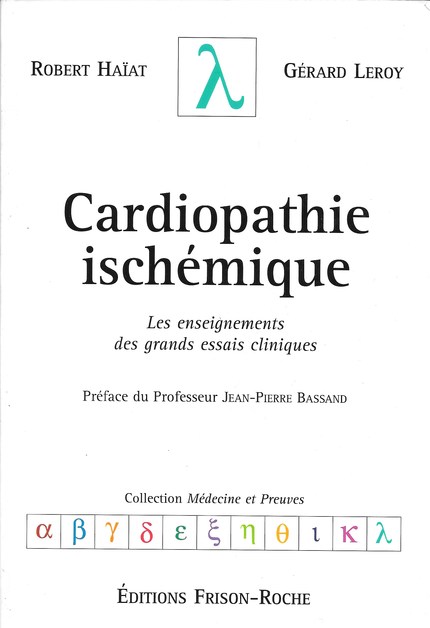 Cardiopathie ischémique - Robert Haïat, Gérard Leroy - Editions Frison-Roche