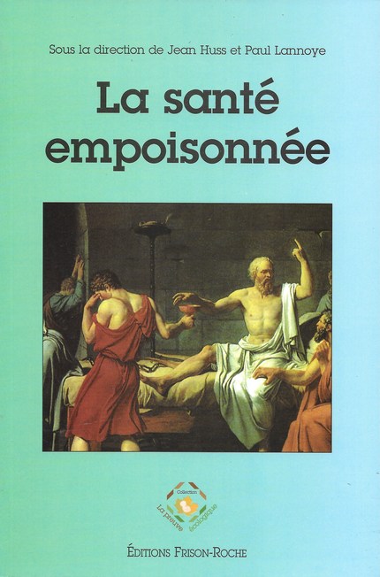 La santé empoisonnée - Jean Huss, Paul Lannoye - Editions Frison-Roche