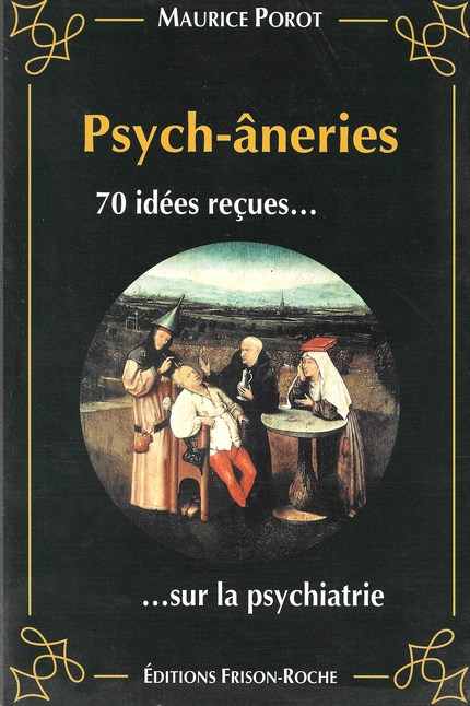 Psych-âneries : 70 idées reçues sur la psychiatrie - Maurice Porot - Editions Frison-Roche