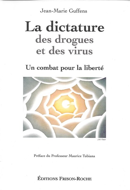 La dictature des drogues et des virus  - Jean-Marie Guffens - Editions Frison-Roche