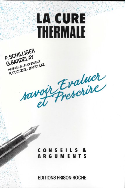 La cure thermale : savoir évaluer et prescrire - P Schilliger, G Bardelay - Editions Frison-Roche