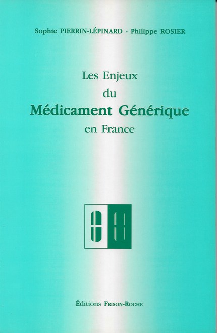 Les enjeux du médicament générique en france - Ph Rosier, S Pierrin-Lépinard - Editions Frison-Roche