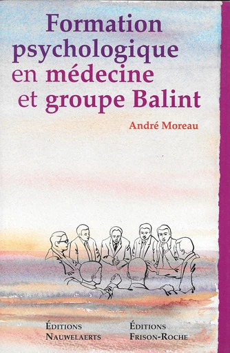 Formation psychologique en médecine et groupe Balint - A Moreau - Editions Nauwelaerts