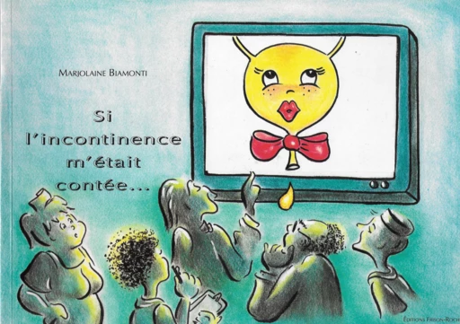 Si l’incontinence m’était contée… - Marjolaine Biamonti - Editions Frison-Roche