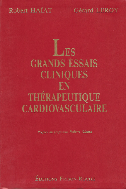 Les grands essais cliniques en thérapeutique cardiovasculaire – tome 1 - Robert Haïat, Gérard Leroy - Editions Frison-Roche