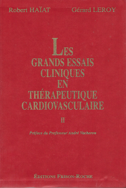 Les grands essais cliniques en thérapeutique cardiovasculaire – tome 2 - Robert Haïat, Gérard Leroy - Editions Frison-Roche