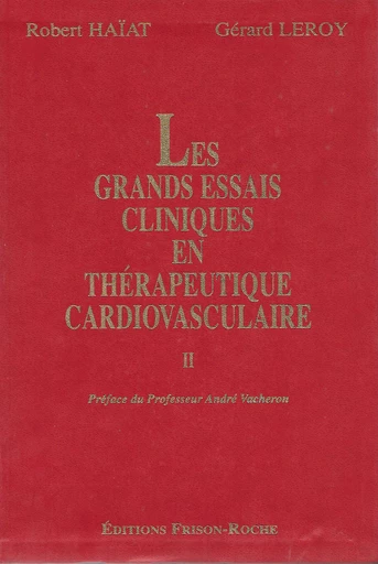 Les grands essais cliniques en thérapeutique cardiovasculaire – tome 2 - Robert Haïat, Gérard Leroy - Editions Frison-Roche