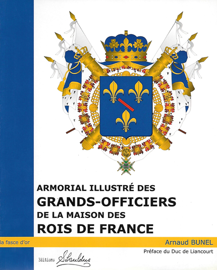 Armorial illustré des grands officiers de la maison des rois de france - A Bunel - Sibauldus