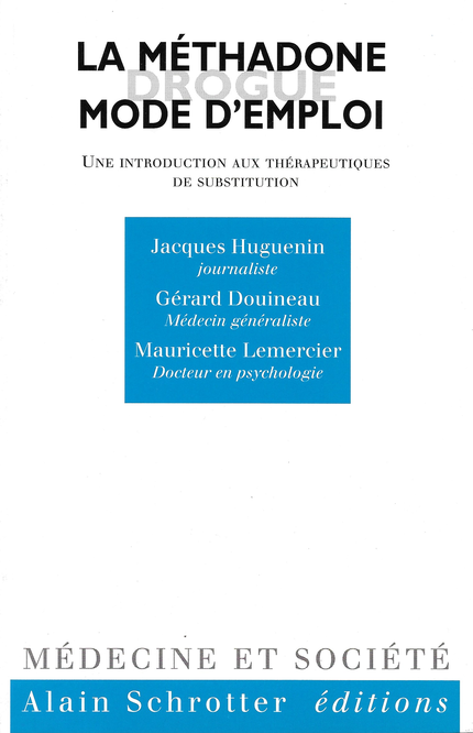 La méthadone, mode d’emploi - J Huguenin, G Douineau, M Lemercier - Schrotter Editions