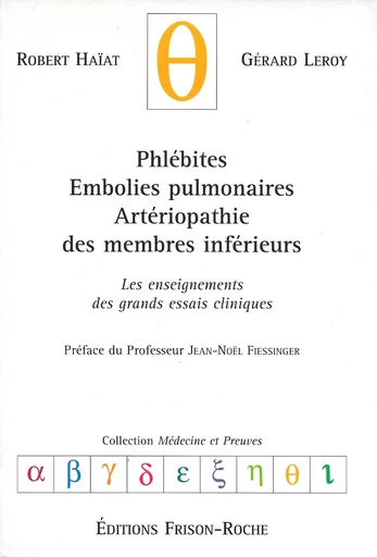 Phlébites, embolies pulmonaires, artériopathie des membres inférieurs - Robert Haïat, Gérard Leroy - Editions Frison-Roche