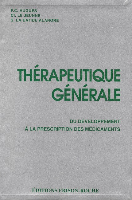 Thérapeutique générale - F.-C Hugues, Cl Le Jeunne, S La Batide Alanore, V Abadie, J.-P Marty, C Vaution - Editions Frison-Roche