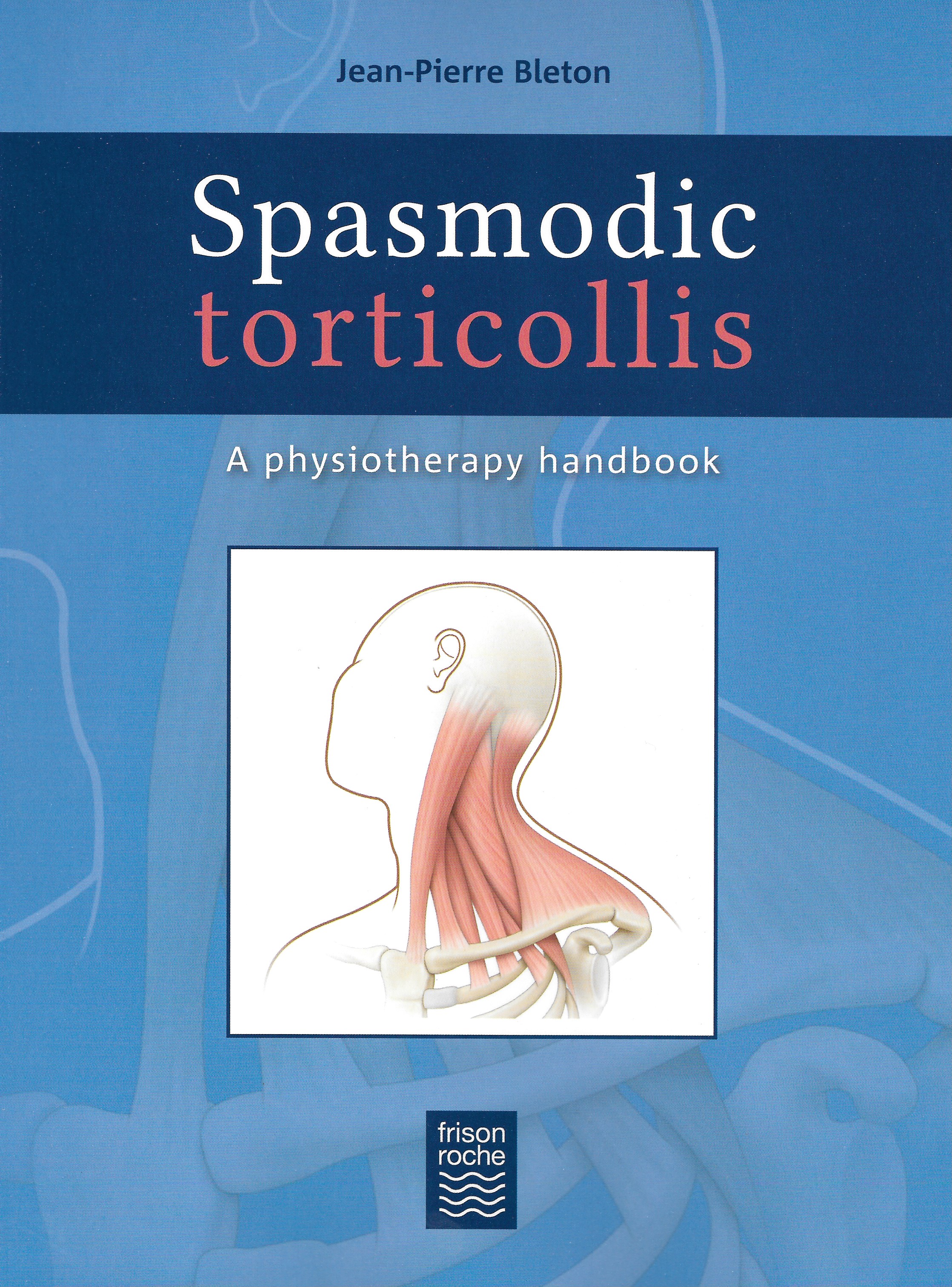 Spasmodic Torticollis A Physiotherapy Handbook Jean Pierre Bleton
