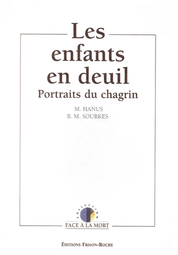 Les enfants en deuil : portraits du chagrin - M Hanus, B.-M Sourkes - Editions Frison-Roche