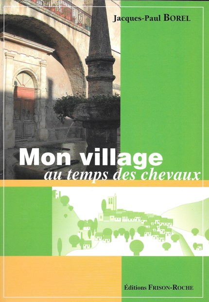 MON VILLAGE AU TEMPS DES CHEVAUX - Jacques-Paul Borel - Editions Frison-Roche