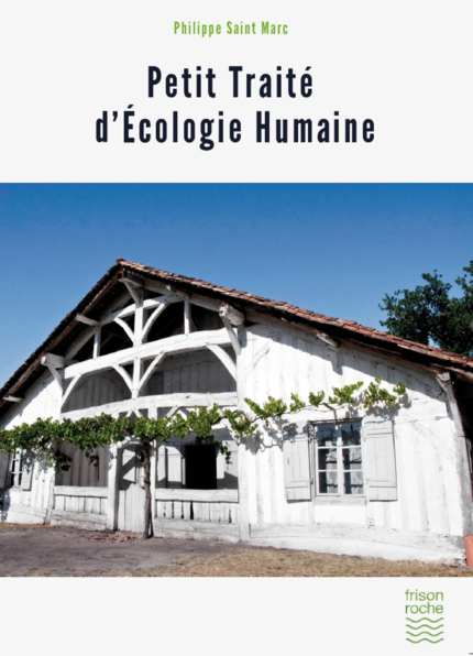 Petit traité d'écologie humaine - Philippe Saint Marc - Editions Frison-Roche