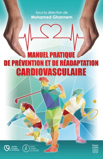 Manuel pratique de prévention et réadaptation cardiovasculaire - Richard Brion, Jean-Paul Broustet, François Carré, Sonia Corone, Hervé Douard, Patrick Feiereisen, Jean Gauthier, Mohamed Ghannem, Géraldine Herault, Marie-Christine Iliou, Raymond Kacenelenbogen, Michel Koch, Michel Lamotte, Dany-Michel Marcadet, Philippe Meurin, Catherine Monpère, Bruno Pavy, Bernard Pierre, Jean-Yves Tabet, Daniel Thomas, Jean-Claude Verdier, Bénédicte Vergès, Philippe Vernochet, Carine Voyer - Editions Frison-Roche