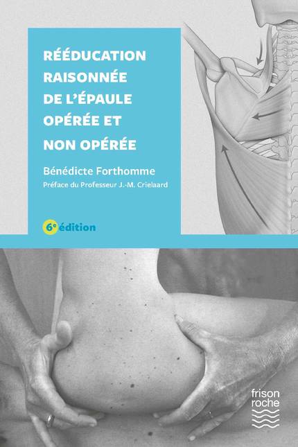 Rééducation raisonnée de l'épaule opérée et non opérée, 6e - Bénédicte Forthomme - Editions Frison-Roche