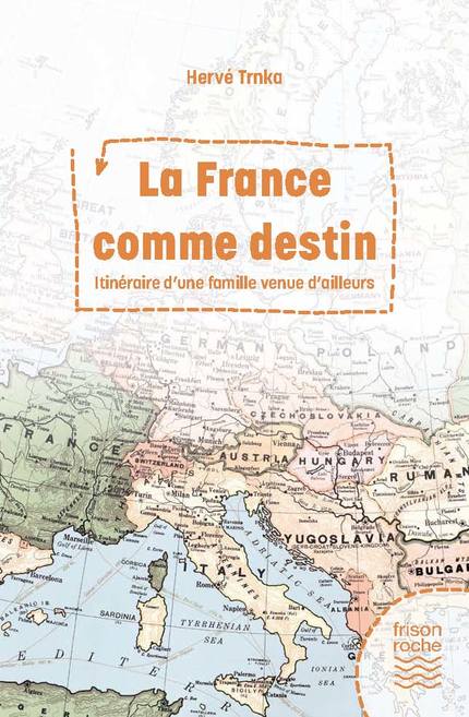La France comme destin - Hervé Trnka - Editions Frison-Roche